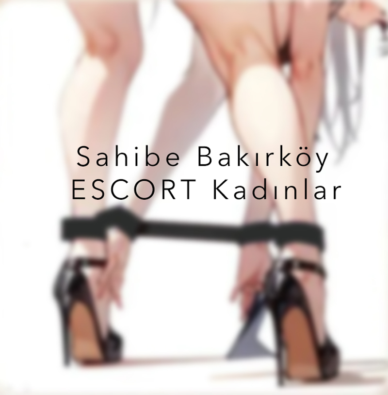 Sahibe Bakırköy Escort